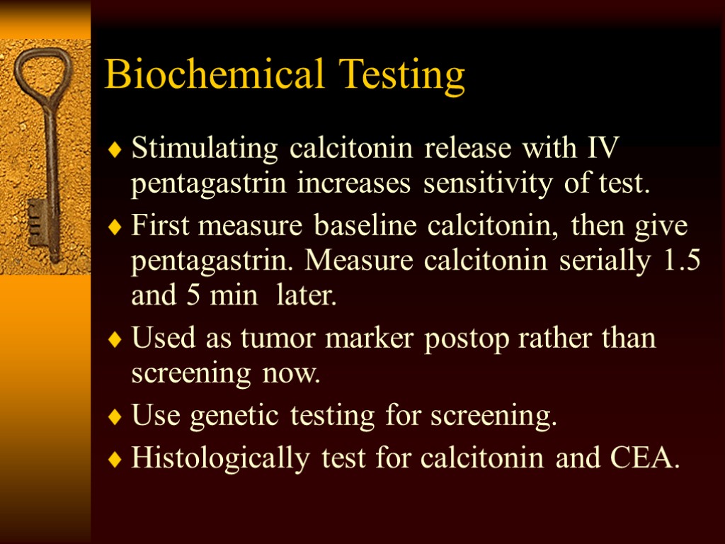 Biochemical Testing Stimulating calcitonin release with IV pentagastrin increases sensitivity of test. First measure